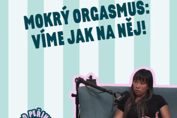 Mokrý orgasmus: Víme, co to je a jak na něj! – 14. epizoda podcastu Pod peřinou