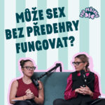Předehra je základ. Jak ji efektně zvládnout? – 19 epizoda podcastu Pod peřinou